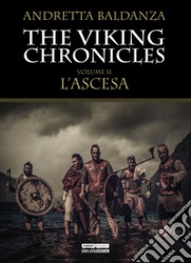 L'ascesa. Viking chronicles. Vol. 2 libro di Baldanza Andretta