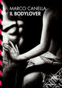 Il bodylover libro di Canella Marco