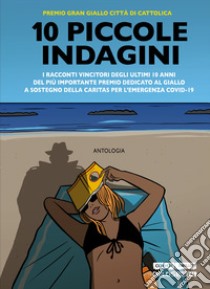 10 piccole indagini libro di Tuti Ilaria; Bonfiglioli Scilla; Lama Diego; Lucarelli C. (cur.); Salvetti S. (cur.)