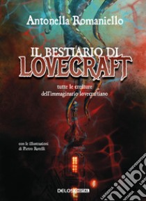 Il bestiario di Lovecraft libro di Romaniello Antonella