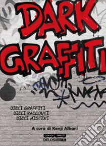 Dark graffiti libro di Albani K. (cur.)