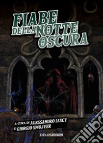 Fiabe della notte oscura libro di Iascy A. (cur.); Smojver G. (cur.)