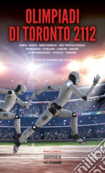 Olimpiadi di Toronto 2112 libro di Pelliccia A. (cur.)