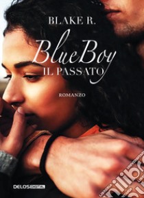 Blue Boy. Il passato libro di Blake R.