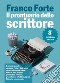 Il prontuario dello scrittore. Ediz. ampliata libro di Forte Franco