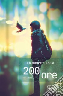 200 ore libro di Rossi Fiammetta