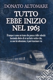 Tutto ebbe inizio nel 1963 libro di Altomare Donato