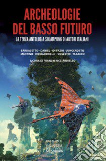 Archeologie del basso futuro libro di Ricciardiello F. (cur.)