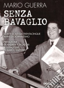 Senza bavaglio. Scritti scelti da trentacinque anni di giornalismo libro di Guerra Mario