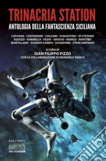 Trinacria Station. Antologia della fantascienza siciliana libro di Pizzo G. F. (cur.); Manco E. (cur.)