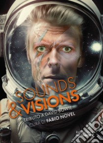 Sounds & visions. Tributo a David Bowie libro di Novel F. (cur.)