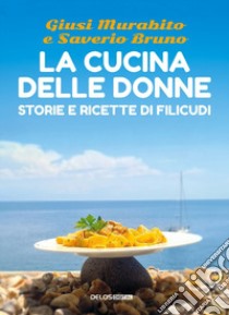 La cucina delle donne. Storie e ricette di Filicudi libro di Murabito Giusi; Bruno Saverio