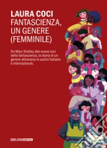 Fantascienza, un genere femminile libro di Coci Laura