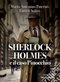 Sherlock Holmes e il caso Pinocchio libro di Paternò Mario Antonino; Solito Enrico