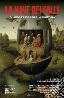 La nave dei folli. Quando l'arte ispira la scrittura libro di Maramonte Emiliano