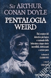 Pentalogia Weird libro di Doyle Arthur Conan; Pachì L. (cur.)