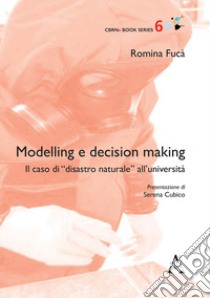 Modelling e decision making. Il caso di «disastro naturale» all'università libro di Fucà Romina; Cubico S. (cur.)