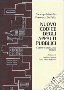 Nuovo codice degli appalti pubblici. Il decreto legislativo 50/2016 libro di De Falco Francesco; Montalto Giuseppa