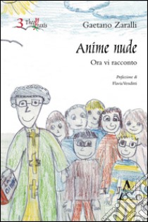 Anime nude. Ora vi racconto libro di Zaralli Gaetano