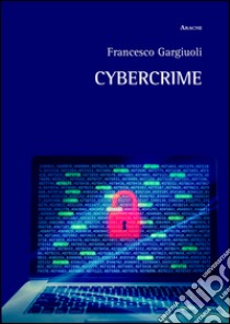 Cybercrime libro di Gargiuoli Francesco