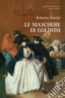 Le maschere di Goldoni libro di Turchi Roberta