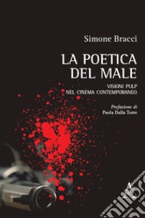 La poetica del male. Visioni pulp nel cinema contemporaneo libro di Bracci Simone