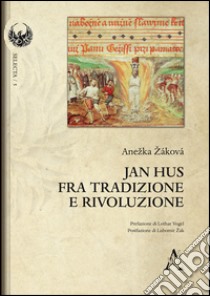 Jan Hus fra tradizione e rivoluzione  libro di Zakova Anezka