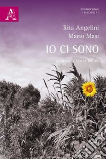 Io ci sono. Alzheimer senza paura libro di Masi Mario; Angelini Rita