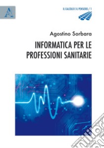 Informatica per le professioni sanitarie libro di Sorbara Agostino