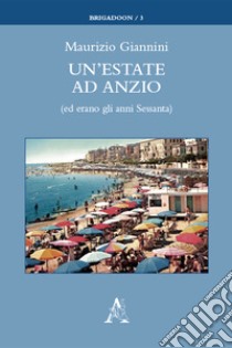 Un'estate ad Anzio (ed erano gli anni Sessanta) libro di Giannini Maurizio