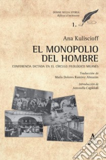 El monopolio del hombre. Conferencia dictada en el Circulo Filológico Milanés libro di Kuliscioff Anna; Cagnolati A. (cur.)