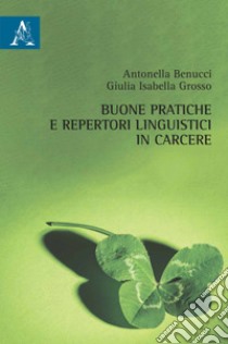 Buone pratiche e repertori linguistici in carcere libro di Benucci Antonella; Grosso Giulia Isabella