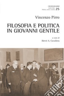 Filosofia e politica in Giovanni Gentile libro di Pirro Vincenzo; Hervé Cavallera A. (cur.)