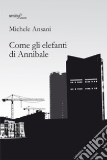 Come gli elefanti di Annibale libro di Ansani Michele