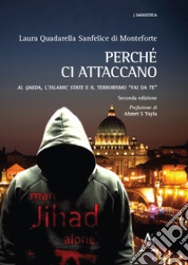 Perché ci attaccano. Al Qaeda, l'Islamic State e il terrorismo «fai da te»  libro di Quadarella Sanfelice di Monteforte Laura