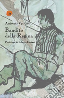 Bandito della regina libro di Venditti Antonio