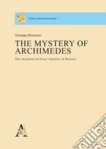 The mystery of Archimedes. The tradition of Italic thought of science libro di Boscarino Giuseppe