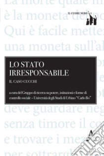 Lo Stato irresponsabile. Il caso Cucchi libro