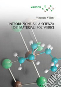 Introduzione alla scienza dei materiali polimerici libro di Villani Vincenzo