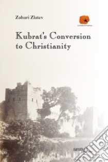 Kubrat's Conversion to Christianity libro di Zlatev Zahari