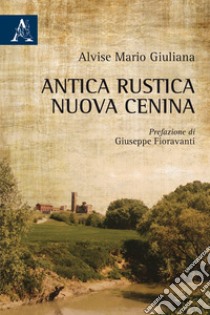 Antica rustica nuova Cenina libro di Giuliana Alvise Mario