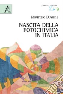 Nascita della fotochimica in Italia libro di D'Auria Maurizio