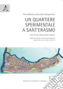 Un quartiere sperimentale a Sant'Erasmo. Studi per una progettazione integrata libro di Olivo Elena; Pedrocco Piero; Verri Giorgio