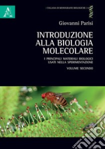 Introduzione alla biologia molecolare. Vol. 2: I principali materiali biologici usati nella sperimentazione libro di Parisi Giovanni