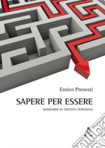 Sapere per essere. Dizionario di crescita personale libro di Prenesti Enrico