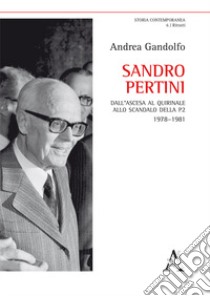 Sandro Pertini. Dall'ascesa al Quirinale allo scandalo della P2 1978-1981  libro di Gandolfo Andrea