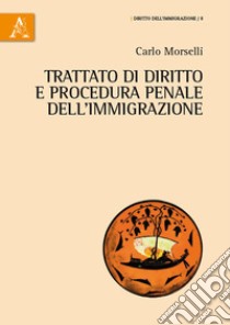 Trattato di diritto e procedura penale dell'immigrazione libro di Morselli Carlo
