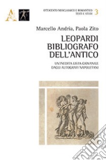 Leopardi bibliografo dell'antico. Un'inedita lista giovanile dagli autografi napoletani  libro di Andria Marcello; Zito Paola