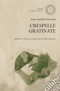 Crespelle gratinate. Quarant'anni al seguito di un diplomatico libro di Sanfelice Visconti Anna