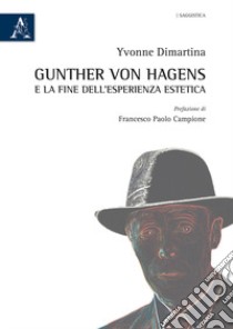 Gunther von Hagens e la fine dell'esperienza estetica libro di Dimartina Yvonne